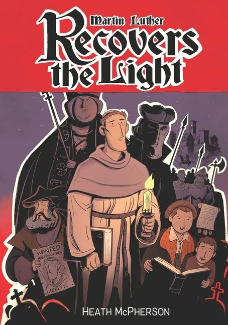 Martin Luther Recovers the Light: A graphic novel highlighting Martin Luther's conversion and the start of the Reformation. - Paperback
