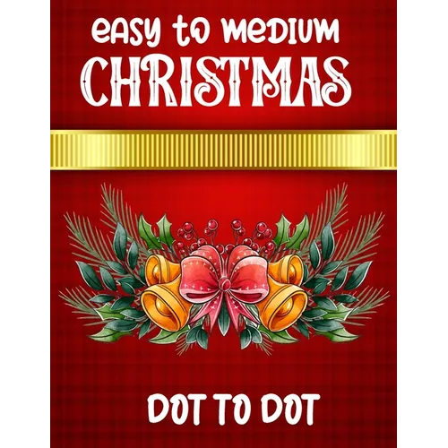 Easy To Medium Christmas Dot To Dot: Christmas Connect the Dots Book for Adults - Paperback