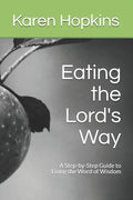 Eating the Lord's Way: A Step-by-Step Guide to Living the Word of Wisdom - Paperback