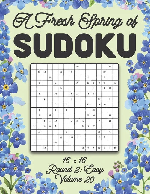 A Fresh Spring of Sudoku 16 x 16 Round 2: Easy Volume 20: Sudoku for Relaxation Spring Puzzle Game Book Japanese Logic Sixteen Numbers Math Cross Sums - Paperback