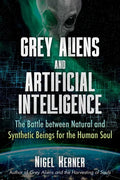 Grey Aliens and Artificial Intelligence: The Battle Between Natural and Synthetic Beings for the Human Soul - Paperback