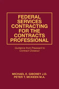Federal Services Contracting for the Contracts Professional: Guidance from Preaward to Contract Closeout - Paperback