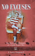 No Excuses: The True Life Adventures of a Little Trailer Boy - Hardcover