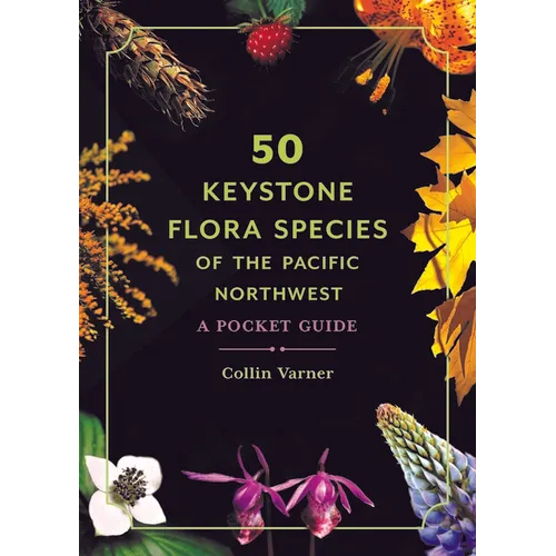 50 Keystone Flora Species of the Pacific Northwest: A Pocket Guide - Paperback