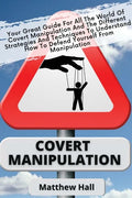 Covert Manipulation: Your Great Guide For The World of Covert Manipulation And The Different Strategies And Techniques To Understand How To - Paperback