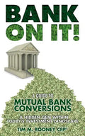 Bank On It!: A guide to Mutual Bank Conversions- A hidden gem within today's investment landscape - Paperback
