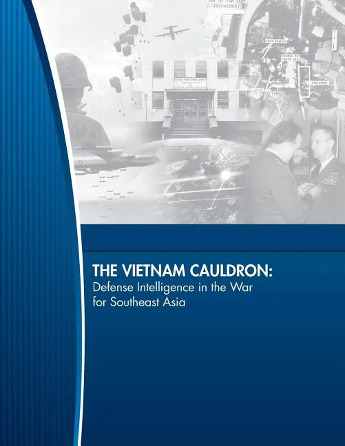 The Vietnam Cauldron: Defense Intelligence in the War for Southeast Asia - Paperback