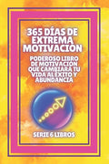 365 Días de Extrema Motivación: Poderoso libro de motivacion que cambiara tu vida al EXITO Y ABUNDANCIA!: SERIE de 6 LIBROS extraordinarios para activ - Paperback