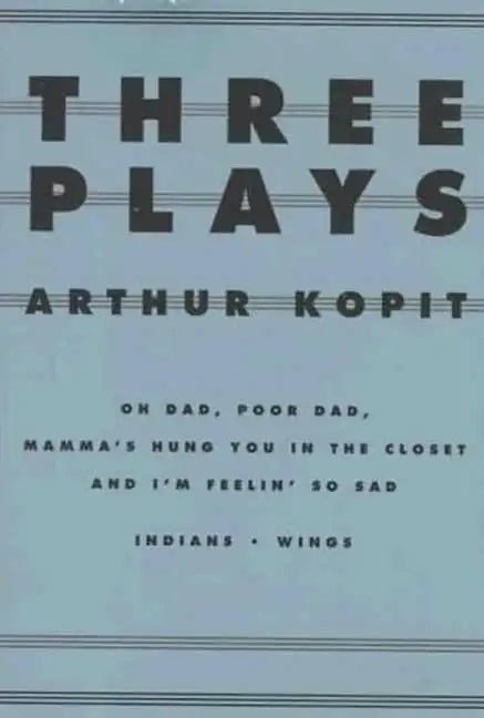 Three Plays: Oh Dad, Poor Dad, Mamma's Hung You in the Closet and I'm Feelin' So Sad/Indians/Wings - Paperback