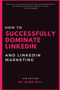 How To Successfully Dominate LinkedIn and LinkedIn Marketing: "Not only is the content great, but Alun's modeling of his methods is worth it's weight - Paperback