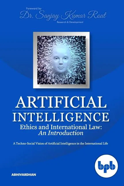 Artificial Intelligence Ethics and International Law: A Techno-Social Vision of Artificial Intelligence in the International Life - Paperback