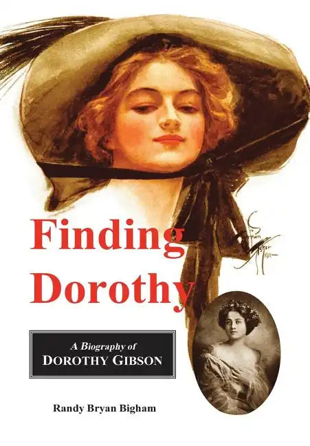 Finding Dorothy: A Biography of Dorothy Gibson - Hardcover