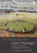 Techniques of Grief Therapy: Creative Practices for Counseling the Bereaved - Paperback