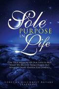 Sole Purpose in Life: (The True Measure of Our Lives Is Not What We Receive from Others but What We Make Happen for Others) - Paperback