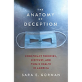 The Anatomy of Deception: Conspiracy Theories, Distrust, and Public Health in America - Hardcover