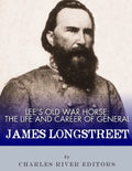 Lee's Old War Horse: The Life and Career of General James Longstreet - Paperback