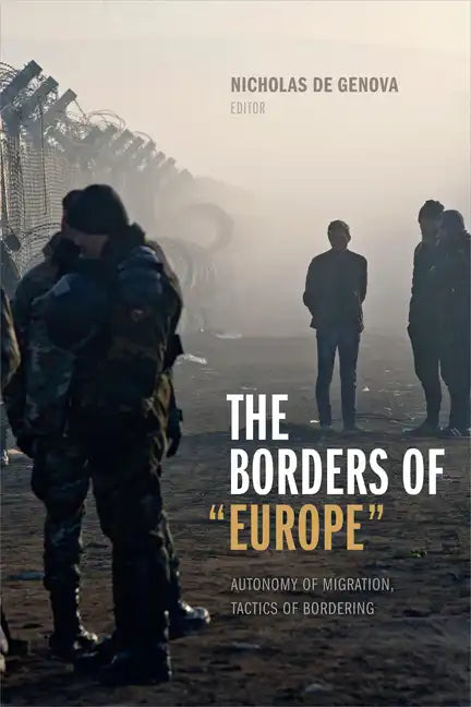 The Borders of Europe: Autonomy of Migration, Tactics of Bordering - Paperback