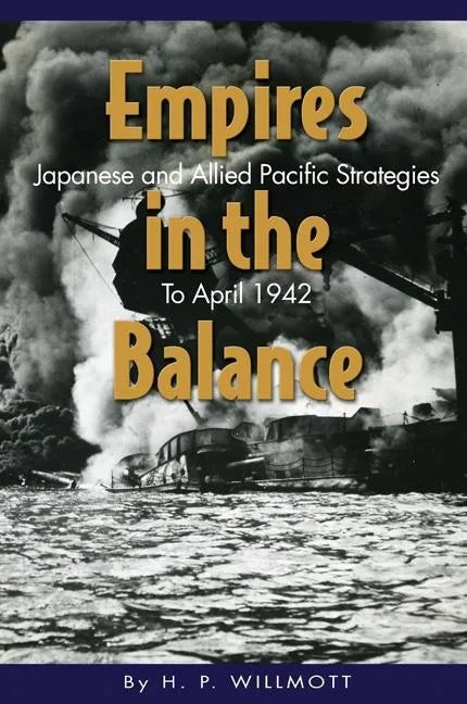 Empires in the Balance: Japanese and Allied Pacific Strategies to April 1942 - Paperback