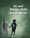 Go and Tell My Child to Let Me Go - Paperback