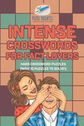 Intense Crosswords for Fact Lovers Hard Crossword Puzzles (with 70 puzzles to solve!) - Paperback