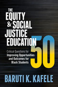 The Equity & Social Justice Education 50: Critical Questions for Improving Opportunities and Outcomes for Black Students - Paperback