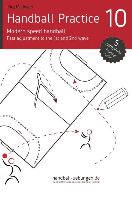 Handball Practice 10 - Modern speed handball: Fast adjustment to the 1st and 2nd wave - Paperback