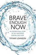 Brave Enough Now: An inspirational story of self-discovery, survival and hope. - Paperback