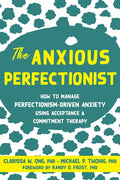 The Anxious Perfectionist: How to Manage Perfectionism-Driven Anxiety Using Acceptance and Commitment Therapy - Paperback