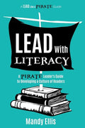 Lead with Literacy: A Pirate Leader's Guide to Developing a Culture of Readers - Paperback