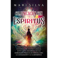 Comunicación con espíritus: Conectar con guías espirituales, ancestros, arcángeles y ángeles, junto con el desarrollo de sus habilidades psíquicas - Hardcover