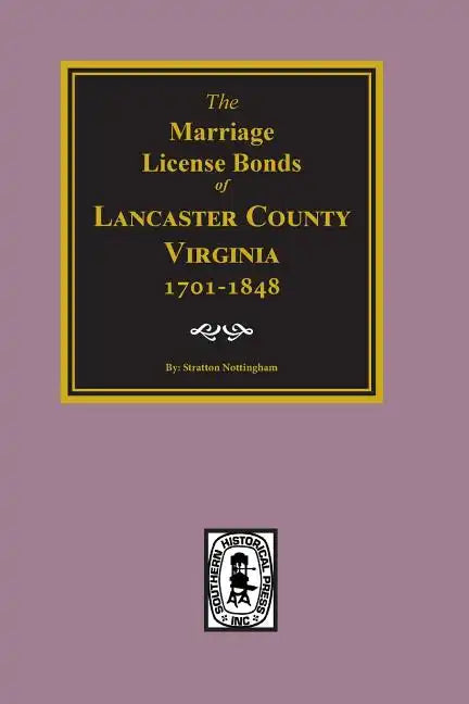 Lancaster County, Virginia 1701-1848, the Marriage License Bonds Of. - Paperback
