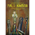 Seeking the Spirits of Palo Kimbisa: Exploring the Mysterious World of the Afro-Cuban Religion - Hardcover
