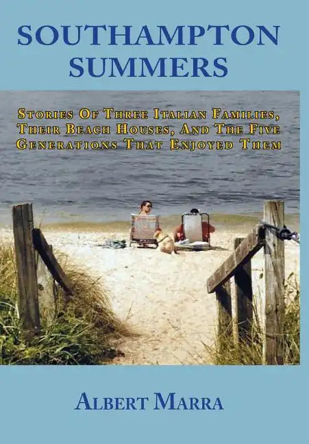 Southampton Summers: Stories of Three Italian Families, Their Beach Houses, and the Five Generations that Enjoyed Them - Hardcover