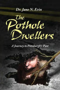 The Pothole Dwellers: A Journey to Pittsburgh's Past - Paperback