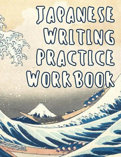 Japanese Writing Practice Workbook: Genkouyoushi Paper For Writing Japanese Kanji, Kana, Hiragana And Katakana Letters - Wave Off Kanagawa - Paperback