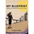 My Blueprint: Mirror My Healing Steps and Thrive - Paperback