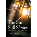 The Sun Still Shines: The Legend of a Drunken Pastor - Hardcover