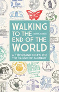 Walking to the End of the World: A Thousand Miles on the Camino de Santiago - Paperback