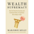 Wealth Supremacy: How the Extractive Economy and the Biased Rules of Capitalism Drive Today's Crises - Paperback