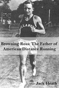 Browning Ross: Father of American Distance Running - Paperback