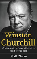 Winston Churchill: A Biography of one of history's most iconic men - Hardcover