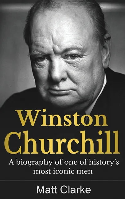 Winston Churchill: A Biography of one of history's most iconic men - Hardcover