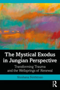 The Mystical Exodus in Jungian Perspective: Transforming Trauma and the Wellsprings of Renewal - Paperback