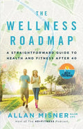 The Wellness Roadmap: A Straightforward Guide to Health and Fitness After 40 - Paperback