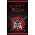 Japanese History: Explore The Magnificent History, Culture, Mythology, Folklore, Wars, Legends, Great Achievements & More Of Japan - Hardcover