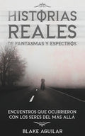 Historias Reales de Fantasmas y Espectros: Encuentros que Ocurrieron con los Seres del más Allá - Paperback