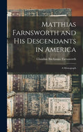 Matthias Farnsworth and His Descendants in America: a Monograph - Hardcover