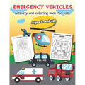 Emergency Vehicles Activity and Coloring Book for kids Ages 5 and up: Over 20 Fun Designs For Boys And Girls - Educational Worksheets - Paperback