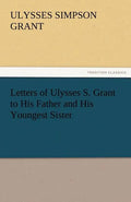 Letters of Ulysses S. Grant to His Father and His Youngest Sister, 1857-78 - Paperback