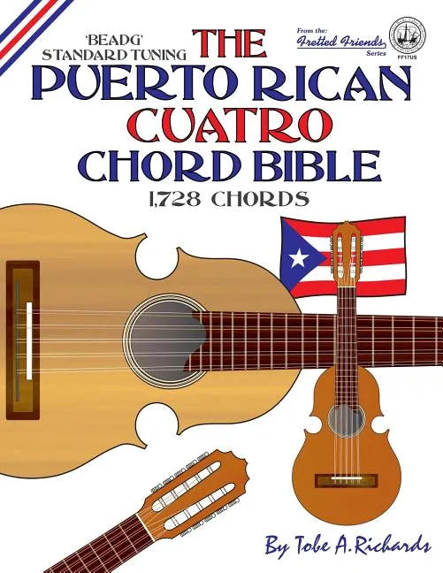 The Puerto Rican Cuatro Chord Bible: BEADG Standard Tuning 1,728 Chords - Paperback
